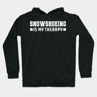 Snowshoeing is my therapy Hoodie